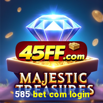585 bet com login